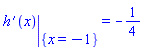 eval(diff(h(x), x), {x = -1}) = -1/4
