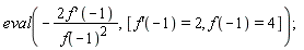 eval(-2*(D(f))(-1)/f(-1)^2, [(D(f))(-1) = 2, f(-1) = 4])