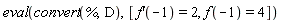 eval(convert(%, D), [(D(f))(-1) = 2, f(-1) = 4])