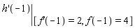 eval((D(h))(-1), [(D(f))(-1) = 2, f(-1) = 4])