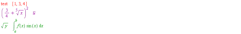 ""test""    "[1,3,4]"\n"(3/4+x^(1/5))^2"    "u"\n"sqrt(y)"    "(&int;)[a]^bf(x) sin(x) &DifferentialD;x"