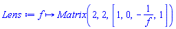 proc (f) options operator, arrow; Matrix(2, 2, [1, 0, -1/f, 1]) end proc