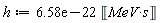 h := 0.658e-21*Unit('MeV'*'s')