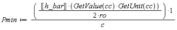 Pmin := Unit('h_bar')*GetValue(cc)*GetUnit(cc)/((2*ro)*c)