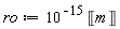 ro := 10^(-15)*Unit('m')
