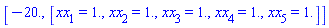 [-20., [xx[1] = HFloat(1.0), xx[2] = HFloat(1.0), xx[3] = HFloat(1.0), xx[4] = HFloat(1.0), xx[5] = HFloat(1.0)]]