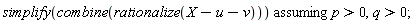 `assuming`([simplify(combine(rationalize(X-u-v)))], [p > 0, q > 0])
