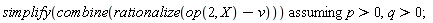 `assuming`([simplify(combine(rationalize(op(2, X)-v)))], [p > 0, q > 0])
