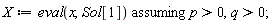 X := `assuming`([eval(x, Sol[1])], [p > 0, q > 0])