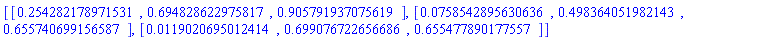 [[HFloat(0.25428217897153105), HFloat(0.694828622975817), HFloat(0.9057919370756192)], [HFloat(0.07585428956306361), HFloat(0.49836405198214295), HFloat(0.6557406991565868)], [HFloat(0.011902069501241397), HFloat(0.699076722656686), HFloat(0.6554778901775566)]]