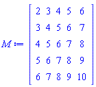 Matrix(5, 5, {(1, 1) = 2, (1, 2) = 3, (1, 3) = 4, (1, 4) = 5, (1, 5) = 6, (2, 1) = 3, (2, 2) = 4, (2, 3) = 5, (2, 4) = 6, (2, 5) = 7, (3, 1) = 4, (3, 2) = 5, (3, 3) = 6, (3, 4) = 7, (3, 5) = 8, (4, 1) = 5, (4, 2) = 6, (4, 3) = 7, (4, 4) = 8, (4, 5) = 9, (5, 1) = 6, (5, 2) = 7, (5, 3) = 8, (5, 4) = 9, (5, 5) = 10})