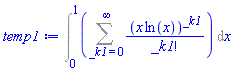 Int(Sum((x*ln(x))^_k1/factorial(_k1), _k1 = 0 .. infinity), x = 0 .. 1)