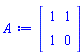 Matrix(2, 2, {(1, 1) = 1, (1, 2) = 1, (2, 1) = 1, (2, 2) = 0})