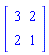 Matrix(2, 2, {(1, 1) = 3, (1, 2) = 2, (2, 1) = 2, (2, 2) = 1})