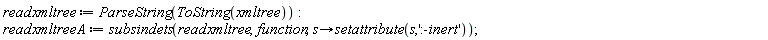 readxmltree := ParseString(ToString(xmltree)); readxmltreeA := subsindets(readxmltree, function, proc (s) options operator, arrow; setattribute(s, ':-inert') end proc)