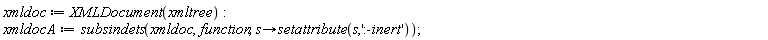 xmldoc := XMLDocument(xmltree); xmldocA := subsindets(xmldoc, function, proc (s) options operator, arrow; setattribute(s, ':-inert') end proc)
