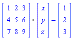 `%.`(Matrix(3, 3, {(1, 1) = 1, (1, 2) = 2, (1, 3) = 3, (2, 1) = 4, (2, 2) = 5, (2, 3) = 6, (3, 1) = 7, (3, 2) = 8, (3, 3) = 9}), Vector(3, {(1) = x, (2) = y, (3) = z})) = (Vector(3, {(1) = 1, (2) = 2, (3) = 3}))