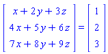 (Vector(3, {(1) = x+2*y+3*z, (2) = 4*x+5*y+6*z, (3) = 7*x+8*y+9*z})) = (Vector(3, {(1) = 1, (2) = 2, (3) = 3}))