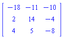 Matrix(3, 3, {(1, 1) = -18, (1, 2) = -11, (1, 3) = -10, (2, 1) = 2, (2, 2) = 14, (2, 3) = -4, (3, 1) = 4, (3, 2) = 5, (3, 3) = -8})