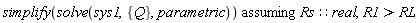 `assuming`([simplify(solve(sys1, {Q}, parametric))], [Rs::real, R1 > RL])