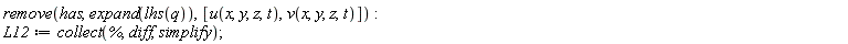 remove(has, expand(lhs(q)), [u(x, y, z, t), v(x, y, z, t)]); L12 := collect(%, diff, simplify)