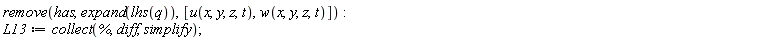 remove(has, expand(lhs(q)), [u(x, y, z, t), w(x, y, z, t)]); L13 := collect(%, diff, simplify)