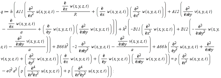 q := h*(A11*(diff(u(x, y, z, t), x, x)-(diff(w(x, y, z, t), x))/R+(diff(w(x, y, z, t), x))*(diff(w(x, y, z, t), x, x)))+A12*(diff(v(x, y, z, t), x, y)-(diff(w(x, y, z, t), x))/a+(diff(w(x, y, z, t), y))*(diff(w(x, y, z, t), x, y))))+h^2*(-B11*(diff(w(x, y, z, t), x, x, x))+B12*(-(diff(w(x, y, z, t), x, y, y))-(diff(v(x, y, z, t), x, y))/a))+B66*h^2*(-2*(diff(w(x, y, z, t), x, y, y))-(diff(v(x, y, z, t), x, y))/a)+A66*h*(diff(u(x, y, z, t), y, y)+diff(v(x, y, z, t), x, y)+(diff(w(x, y, z, t), y, y))*(diff(w(x, y, z, t), x))+(diff(w(x, y, z, t), y))*(diff(w(x, y, z, t), x, y))) = rho*(diff(u(x, y, z, t), t, t))-e0^2*a^2*(rho*(diff(u(x, y, z, t), t, t, x, x))+rho*(diff(u(x, y, z, t), t, t, y, y)))