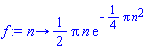 proc (n) options operator, arrow; (1/2)*Pi*n*exp(-(1/4)*Pi*n^2) end proc