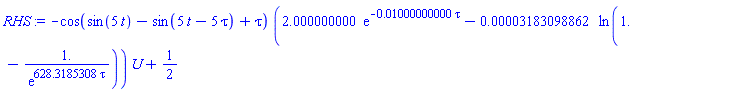 -cos(sin(5*t)-sin(5*t-5*tau)+tau)*(2.000000000*exp(-0.1000000000e-1*tau)-0.3183098862e-4*ln(1.-1./exp(628.3185308*tau)))*U+1/2