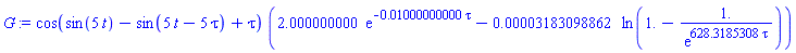 cos(sin(5*t)-sin(5*t-5*tau)+tau)*(2.000000000*exp(-0.1000000000e-1*tau)-0.3183098862e-4*ln(1.-1./exp(628.3185308*tau)))