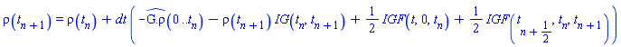 rho(t[n+1]) = rho(t[n])+dt*(-`#mrow(mover(mrow(mo(G),mo("."),mo("ρ")),mo("^")))`(0 .. t[n])-rho(t[n+1])*IG(t[n], t[n+1])+(1/2)*IGF(t, 0, t[n])+(1/2)*IGF(t[n+1/2], t[n], t[n+1]))