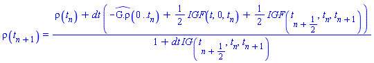 rho(t[n+1]) = (rho(t[n])+dt*(-`#mrow(mover(mrow(mo(G),mo("."),mo("ρ")),mo("^")))`(0 .. t[n])+(1/2)*IGF(t, 0, t[n])+(1/2)*IGF(t[n+1/2], t[n], t[n+1])))/(1+dt*IG(t[n+1/2], t[n], t[n+1]))