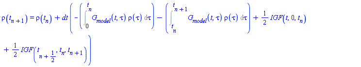 rho(t[n+1]) = rho(t[n])+dt*(-(Int(G__model(t, tau)*rho(tau), tau = 0 .. t[n]))-(Int(G__model(t, tau)*rho(tau), tau = t[n] .. t[n+1]))+(1/2)*IGF(t, 0, t[n])+(1/2)*IGF(t[n+1/2], t[n], t[n+1]))