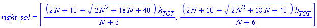 [(2*N+10+(2*N^2+18*N+40)^(1/2))*h__TOT/(N+6), (2*N+10-(2*N^2+18*N+40)^(1/2))*h__TOT/(N+6)]