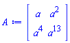 Matrix(2, 2, {(1, 1) = a, (1, 2) = a^2, (2, 1) = a^4, (2, 2) = a^13})