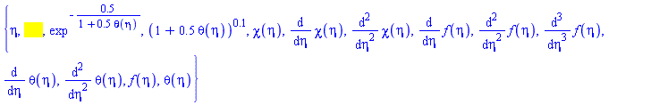 {eta, exp, exp^(-.5/(1+.5*theta(eta))), (1+.5*theta(eta))^.1, chi(eta), diff(chi(eta), eta), diff(diff(chi(eta), eta), eta), diff(diff(diff(f(eta), eta), eta), eta), diff(diff(f(eta), eta), eta), diff(diff(theta(eta), eta), eta), diff(f(eta), eta), diff(theta(eta), eta), f(eta), theta(eta)}
