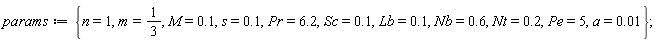 params := {Lb = .1, M = .1, Nb = .6, Nt = .2, Pe = 5, Pr = 6.2, Sc = .1, a = 0.1e-1, m = 1/3, n = 1, s = .1};