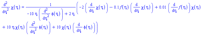 diff(diff(chi(eta), eta), eta) = (-2*(diff(chi(eta), eta))-.1*f(eta)*(diff(chi(eta), eta))+0.1e-1*(diff(f(eta), eta))*chi(eta)+10*eta*chi(eta)*(diff(diff(phi(eta), eta), eta))+10*chi(eta)*(diff(phi(eta), eta)))/(-10*eta*(diff(diff(phi(eta), eta), eta))+2*eta)