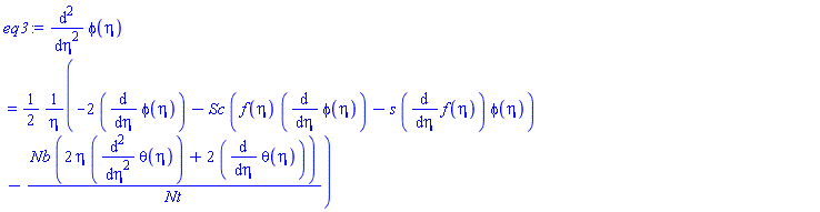 diff(diff(phi(eta), eta), eta) = (1/2)*(-2*(diff(phi(eta), eta))-Sc*(f(eta)*(diff(phi(eta), eta))-s*(diff(f(eta), eta))*phi(eta))-Nb*(2*eta*(diff(diff(theta(eta), eta), eta))+2*(diff(theta(eta), eta)))/Nt)/eta