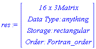 res := Vector(4, {(1) = ` 16 x 3 `*Matrix, (2) = `Data Type: `*anything, (3) = `Storage: `*rectangular, (4) = `Order: `*Fortran_order})