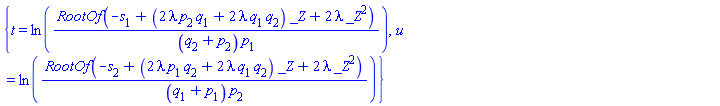 {t = ln(RootOf(-s[1]+(2*lambda*p[2]*q[1]+2*lambda*q[1]*q[2])*_Z+2*lambda*_Z^2)/((q[2]+p[2])*p[1])), u = ln(RootOf(-s[2]+(2*lambda*p[1]*q[2]+2*lambda*q[1]*q[2])*_Z+2*lambda*_Z^2)/((q[1]+p[1])*p[2]))}