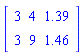 Matrix(2, 3, {(1, 1) = 3, (1, 2) = 4, (1, 3) = 1.39, (2, 1) = 3, (2, 2) = 9, (2, 3) = 1.46})