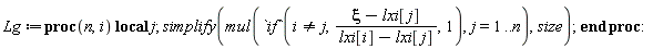 Lg := proc (n, i) local j; simplify(mul(`if`(i <> j, (xi-lxi[j])/(lxi[i]-lxi[j]), 1), j = 1 .. n), size) end proc