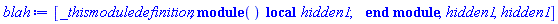 [_thismoduledefinition, module () local hidden1; end module, hidden1, hidden1]