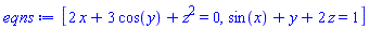 [2*x+3*cos(y)+z^2 = 0, sin(x)+y+2*z = 1]