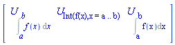 Vector[row](3, {(1) = U[Int(f(x), x = a .. b)], (2) = `#msub(mi("U"),mn("Int(f(x),x = a .. b)"));`, (3) = `#msub(mi("U"),mrow(msubsup(mo("&int;"),mn("a"),mn("b")),mn("f"),mo("&ApplyFunction;"),mfenced(mn("x")),mo("&DifferentialD;"),mn("x")))`})