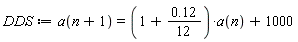 DDS := a(n+1) = (1+.12*(1/12))*a(n)+1000