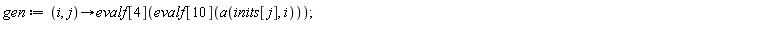 gen := proc (i, j) options operator, arrow; evalf[4](evalf[10](a(inits[j], i))) end proc