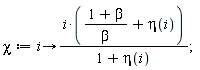 chi := proc (i) options operator, arrow; i*((1+beta)/beta+eta(i))/(1+eta(i)) end proc