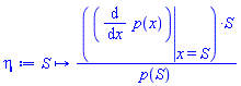 proc (S) options operator, arrow; (eval(diff(p(x), x), x = S))*S/p(S) end proc